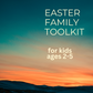 Easter Family Toolkit - Ages 2-5